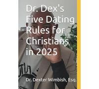 Dr. Dex's Five Dating Rules for Christians in 2025: Finding Your Kingdom Spouse