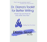 Dr. Diana's Toolkit for Better Writing: Proven Tips and Tricks for Every Writer, Every Field