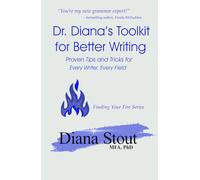 Dr. Diana's Toolkit for Better Writing: Proven Tips and Tricks for Every Writer, Every Field