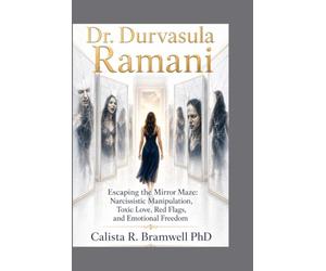 Dr. Durvasula Ramani: Escaping the Mirror Maze: Narcissistic Manipulation, Toxic Love, Red Flags, and Emotional Freedom