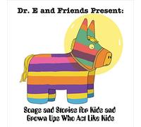 Dr E - Dr. E And Friends Present: Songs And Stories For Kids And Grown UpsWho Act Like Kids