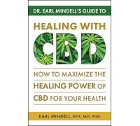 Dr. Earl Mindell's Guide to Healing With CBD: How to Maximize the Healing Power of CBD for Your Health
