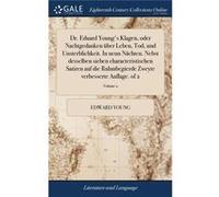 Dr. Eduard Youngs Klagen oder Nachtgedanken ber Leben Tod und Unsterblichkeit. In neun Nchten. Nebst desselben sieben characteristischen Satiren auf die R Edward YoungEdward Young (Auteur)