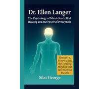 Dr. Ellen Langer: The Psychology of Mind-Controlled Healing and the Power of Perception