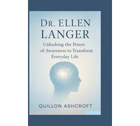 Dr. Ellen Langer: Unlocking the Power of Awareness to Transform Everyday Life