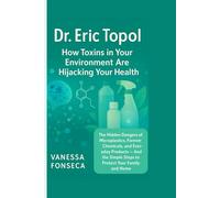 Dr. Eric Topol: How Toxins in Your Environment Are Hijacking Your Health