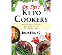 Cuisine céto du Dr Fife – Recettes cétogènes nutritives et délicieuses pour une vie saine