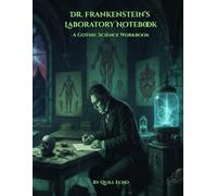 Dr. Frankenstein's Laboratory Notebook: A Gothic Science Workbook