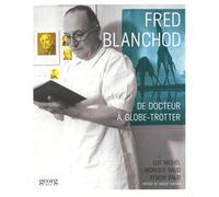 Dr. Fred Blanchod Du stéthoscope au globe sous le bras - Michel Luc - Georg - broché - Essai