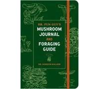 Dr. Fun Guy's Mushroom Journal And Foraging Guide