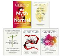 Dr Gabor Maté Lot de 5 livres de collection (When The Body Says No, Hold On To Your Kids, In The Realm Of Hungry Ghosts, Disattered Minds & [Hardcover] The Myth of Normal)