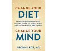 Dr Georgia Ede - Change Your Diet Change Your Mind A powerful plan - E245z