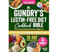 Dr. Gundry’s Lectin-Free Diet Cookbook Bible: 3 in 1: The P.U.R.E. Protocol to Energy-Boosting Recipes to Lose Weight, Beat Bloating, Fight Fatigue, Reduce Inflammation & Feel Amazing Again!