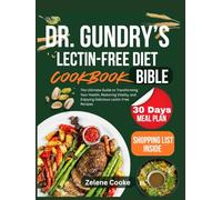 Dr. Gundry’s Lectin-Free Diet Cookbook Bible: The Ultimate Guide to Transforming Your Health, Restoring Vitality, and Enjoying Delicious Lectin-Free Recipes