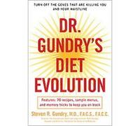 Dr. Gundry's Diet Evolution: Turn Off the Genes That Are Killing You and Your Waistline