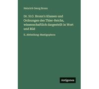 Dr. H.G. Bronn's Klassen und Ordnungen des Thier-Reichs, wissenschaftlich dargestellt in Wort und Bild: II. Abtheilung: Mastigophora