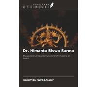 Dr. Himanta Biswa Sarma: El arquitecto de la gobernanza transformadora en Assam