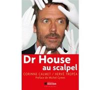 Dr House au scalpel Corinne Calmet (Auteur), Hervé Tropéa (Auteur), Michel Cymes (Préface)
