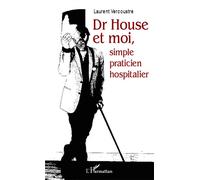 Dr House et moi, simple praticien hospitalier - Laurent Vercoustre - L'harmattan - broché - Essai