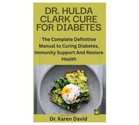 DR. HULDA CLARK CURE FOR DIABETES: The Complete Definitive Manual to Curing Diabetes, Immunity Support And Restore Health