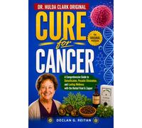 DR. HULDA CLARK ORIGINAL CURE FOR CANCER: A Comprehensive Guide to Detoxification, Parasite Elimination, and Lasting Wellness with the Herbal Triad & Zapper