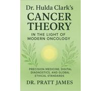 Dr. Hulda Clark’s Cancer Theory in the Light of Modern Oncology: Precision Medicine, Digital Diagnostics, and Global Ethical Standards