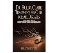 DR. HULDA CLARK TREATMENT AND CURE FOR ALL DISEASES: Unlock Natural Cures for Diabetes,Cancer,Hiv,Stds,Aids,Candida,Heart Disease,Parasites Using Zapper Methodology