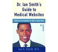 Dr. Ian Smith's Guide to Medical Websites Ian K. Smith (Auteur)