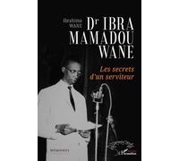 Dr Ibra Mamadou Wane: Les secrets d’un serviteur