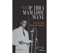 Dr Ibra Mamadou Wane – Les secrets d’un serviteur – Essai – Broché