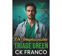 Dr.Irreplaceable | Triage Green: Grumpy Doctor Romance: An Off Limits, Forced Proximity, Grumpy Sunshine Doctor in a Small Town Medical Romance