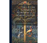 Dr. J. H. Chr. Lünemann's Wörterbuch Zu Homer's Odyssee: Für Anfänger Der Homerischen Lecture, Sechste Auflage