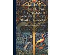 Dr. J. H. Chr. Lünemann's Wörterbuch Zu Homer's Odyssee: Für Anfänger Der Homerischen Lecture, Sechste Auflage