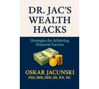 Dr. Jac's Wealth Hacks: Strategies for Achieving Financial Success
