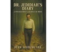Dr. Jedidiah's Diary: A Psychiatrist's Journey Of Mind Paperback Book By Jean Jiyoung Lee