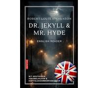 Dr. Jekyll and Mr. Hyde - English Reader B2: Mit deutschen Vokabelhilfen und Kapitelzusammenfassungen