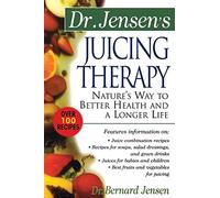 Dr. Jensen's Juicing Therapy: Nature's Way to Better Health and a Longer Life