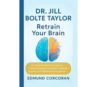 Dr. Jill Bolte Taylor: Retrain Your Brain