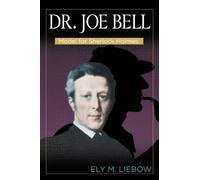 Dr. Joe Bell: Model for Sherlock Holmes by Ely M. Liebow (1982-12-31)