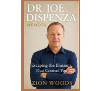 DR JOE DISPENZA MEMOIR: Escaping the Illusions That Control You