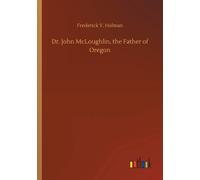 Dr. John Mcloughlin, The Father Of Oregon