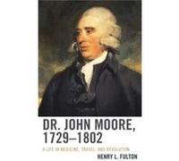 Dr. John Moore, 1729-1802 Henry L. Fulton (Auteur)