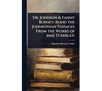 Dr. Johnson & Fanny Burney; Being the Johnsonian Passages From the Works of Mme D'Arblay;