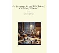 Dr. Johnson's Works: Life, Poems, and Tales, Volume 1