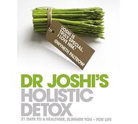 Dr. Joshi's Holistic Detox: 21 Days to a Healthier, Slimmer You - For Life