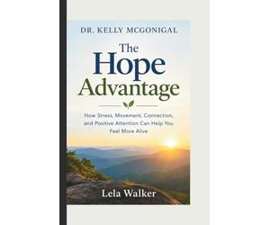 Dr. Kelly McGonigal on Stress, Movement, Connection, and Positive Attention: The Hope Advantage