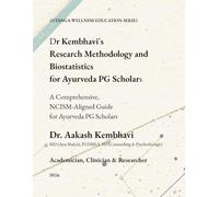 Dr Kembhavi's Research Methodology and Biostatistics for Ayurveda PG Scholars: A Comprehensive, NCISM-Aligned Guide to Rigorous Research Design, ... for Postgraduate Students of Ayurveda