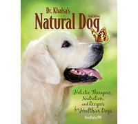 Dr. Khalsa's Natural Dog: Holistic Therapies, Nutrition, and Recipes for Healthier Dogs
