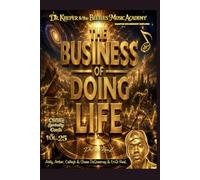 Dr. Kheper & the Beetles Music Academy: The Business of Doing Life: Quantum Biochemistry Simplified