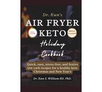 DR. KUN’S AIR FRYER KETO HOLIDAY COOKBOOK: Quick, easy, stress-free, and festive low-carb recipes for a healthy keto Christmas and New Year's